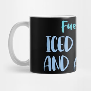 Fueled by Iced Coffee and Anxiety Mug